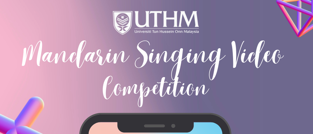 UTHM Mandarin Singing Video Competition, motivates the students in learning Mandarin